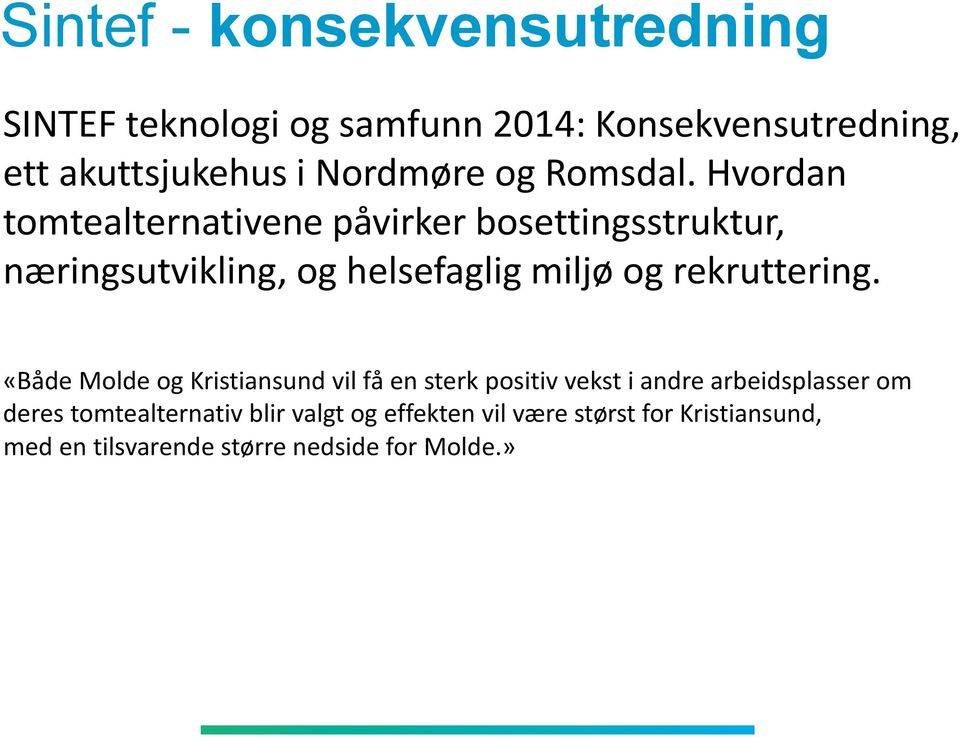 Hvordan tomtealternativene påvirker bosettingsstruktur, næringsutvikling, og helsefaglig miljø og rekruttering.