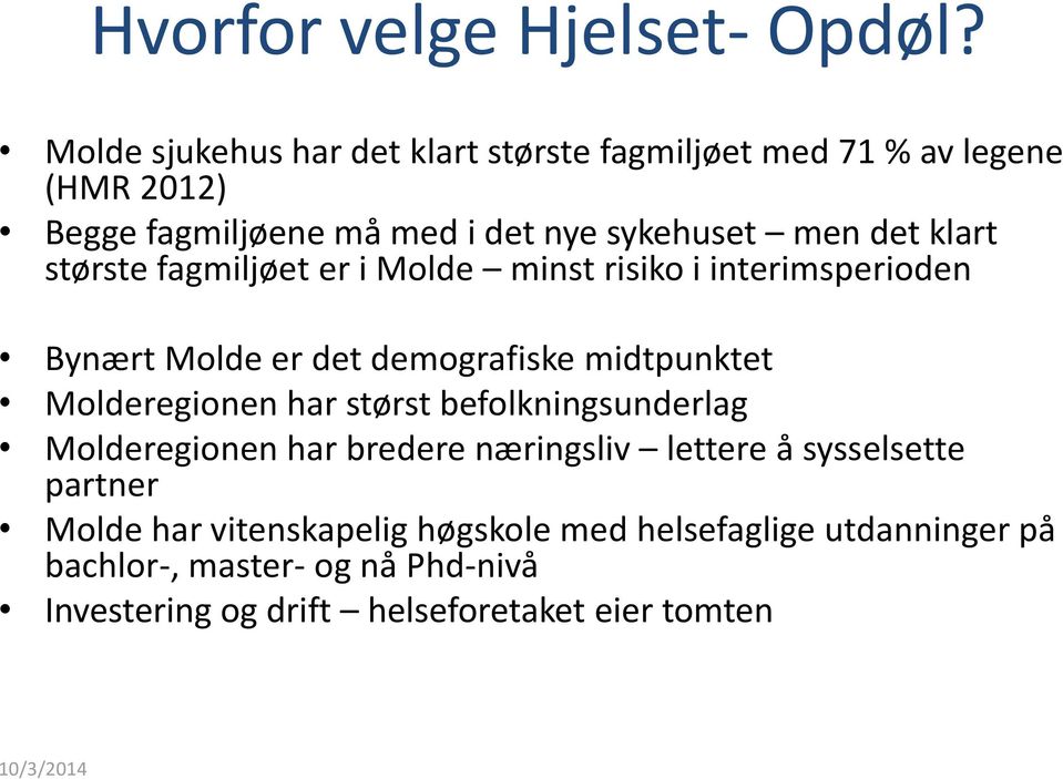 klart største fagmiljøet er i Molde minst risiko i interimsperioden Bynært Molde er det demografiske midtpunktet Molderegionen har