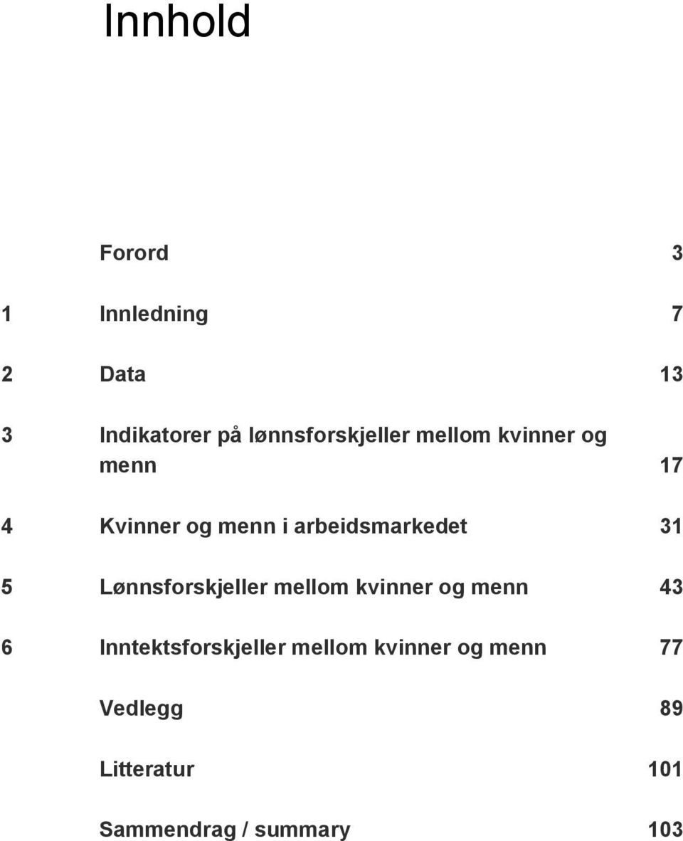 arbeidsmarkedet 31 5 Lønnsforskjeller mellom kvinner og menn 43 6