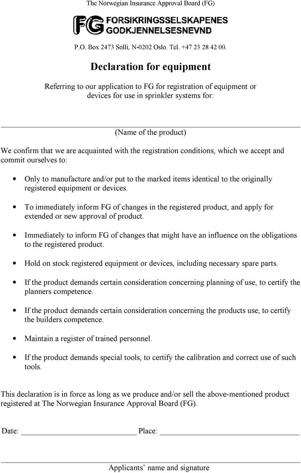 the registration conditions, which we accept and commit ourselves to: Only to manufacture and/or put to the marked items identical to the originally registered equipment or devices.