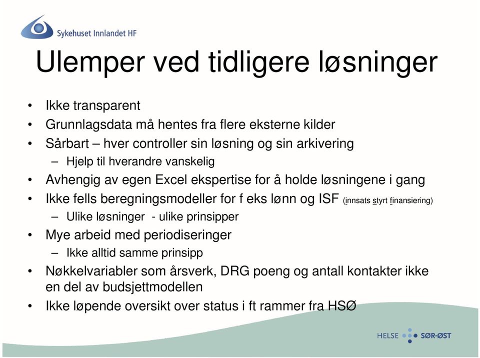 eks lønn og ISF (innsats styrt finansiering) Ulike løsninger - ulike prinsipper Mye arbeid med periodiseringer Ikke alltid samme prinsipp