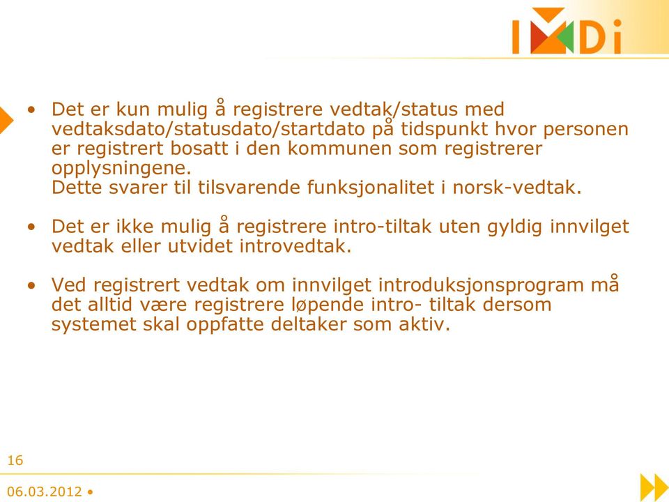 Det er ikke mulig å registrere intro-tiltak uten gyldig innvilget vedtak eller utvidet introvedtak.