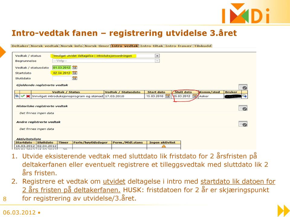 registrere et tilleggsvedtak med sluttdato lik 2 