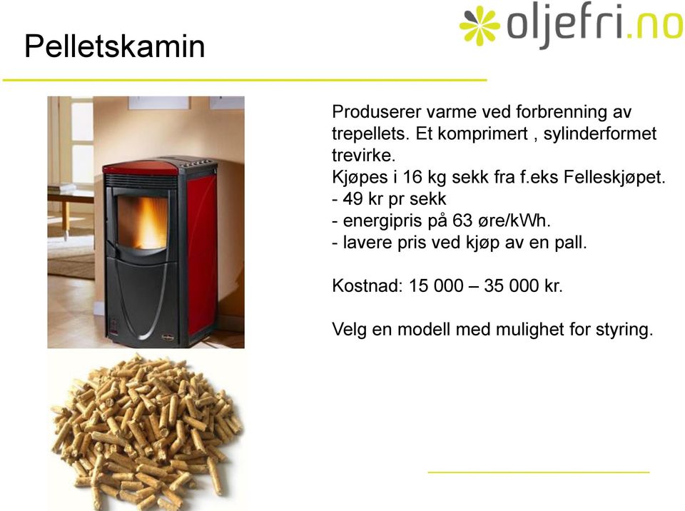 eks Felleskjøpet. - 49 kr pr sekk - energipris på 63 øre/kwh.