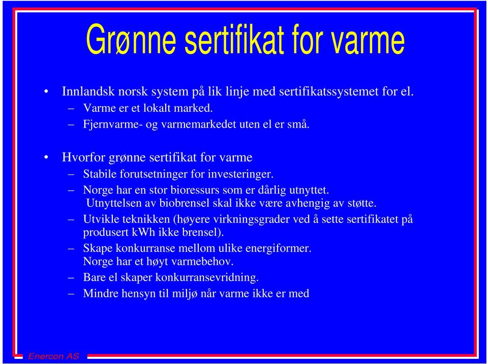 Norge har en stor bioressurs som er dårlig utnyttet. Utnyttelsen av biobrensel skal ikke være avhengig av støtte.