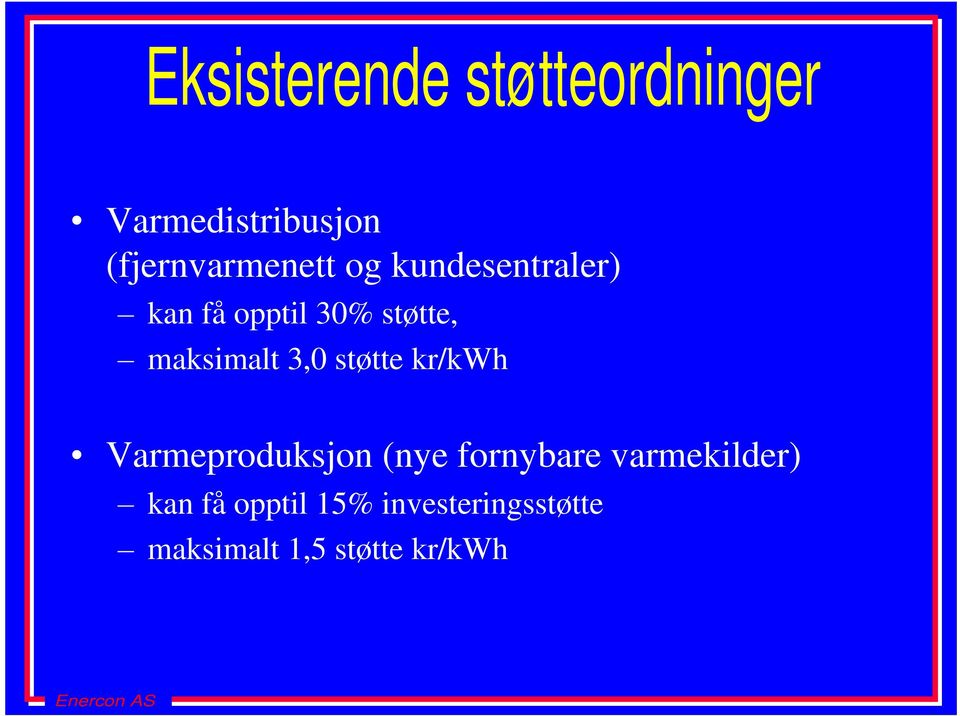 maksimalt 3,0 støtte kr/kwh Varmeproduksjon (nye fornybare