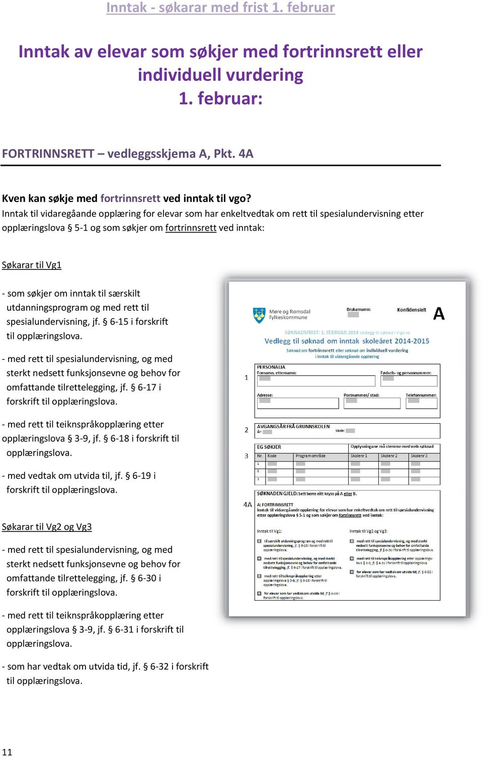 Inntak til vidaregåande opplæring for elevar som har enkeltvedtak om rett til spesialundervisning etter opplæringslova 5-1 og som søkjer om fortrinnsrett ved inntak: Søkarar til Vg1 - som søkjer om