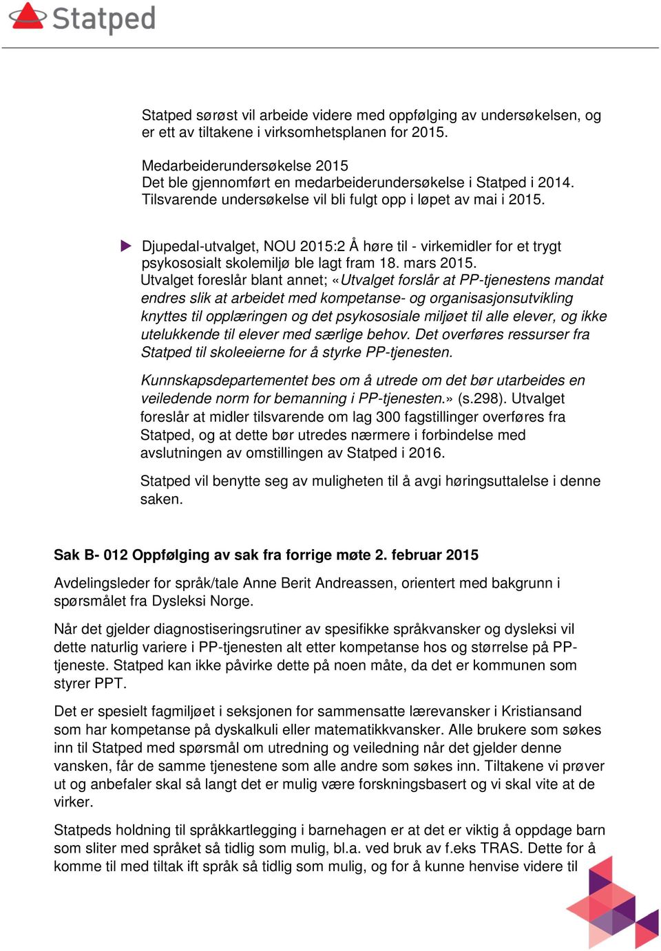 Djupedal-utvalget, NOU 2015:2 Å høre til - virkemidler for et trygt psykososialt skolemiljø ble lagt fram 18. mars 2015.