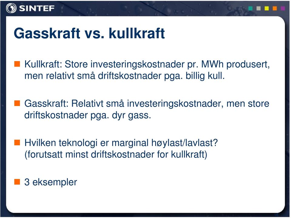 Gasskraft: Relativt små investeringskostnader, men store driftskostnader pga.