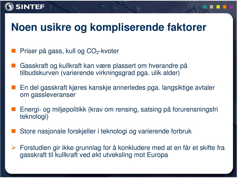 langsiktige avtaler om gassleveranser Energi- og miljøpolitikk (krav om rensing, satsing på forurensningsfri teknologi) Store nasjonale