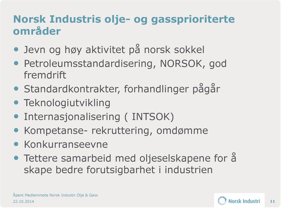 Teknologiutvikling Internasjonalisering ( INTSOK) Kompetanse- rekruttering, omdømme