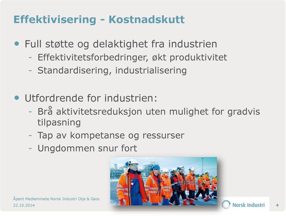 industrialisering Utfordrende for industrien: - Brå aktivitetsreduksjon