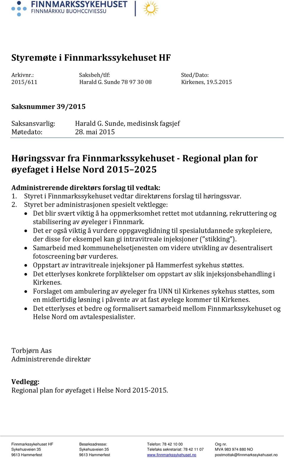 Styret i Finnmarkssykehuset vedtar direktørens forslag til høringssvar. 2.