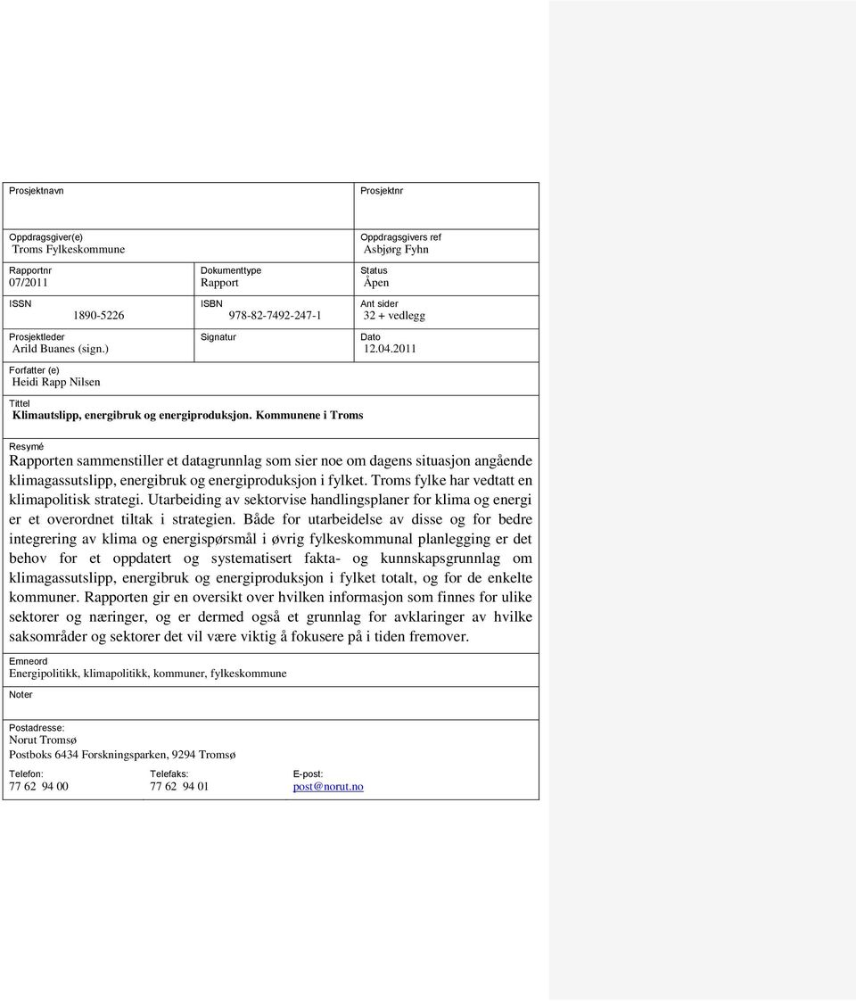 Kommunene i Troms Resymé Rapporten sammenstiller et datagrunnlag som sier noe om dagens situasjon angående klimagassutslipp, energibruk og energiproduksjon i fylket.