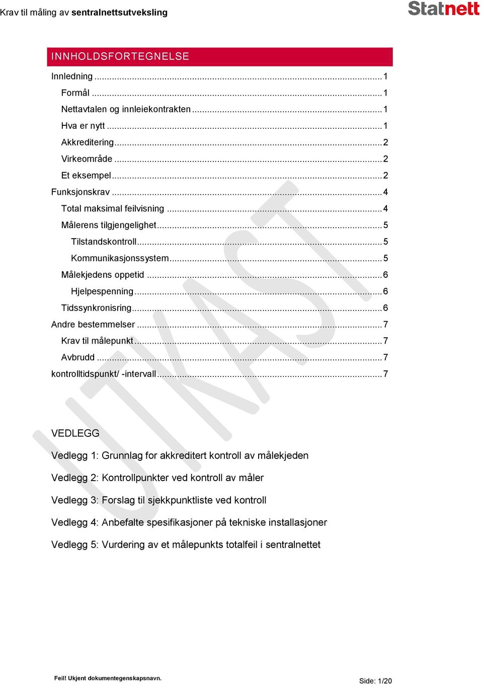 .. 6 Andre bestemmelser... 7 Krav til målepunkt... 7 Avbrudd... 7 kontrolltidspunkt/ -intervall.