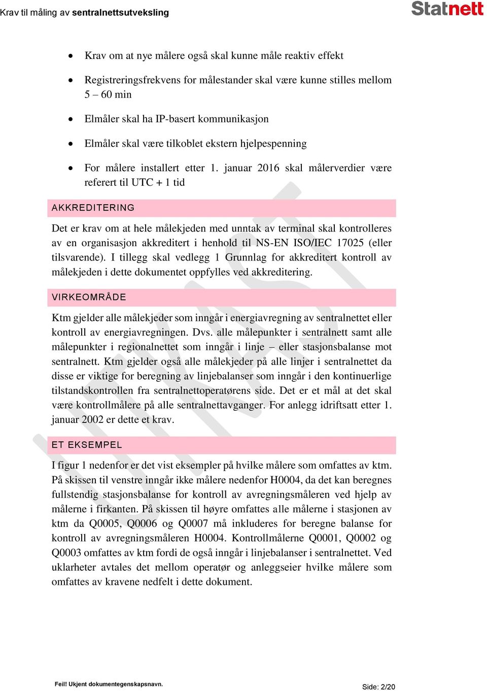 januar 2016 skal målerverdier være referert til UTC + 1 tid AKKREDITERING Det er krav om at hele målekjeden med unntak av terminal skal kontrolleres av en organisasjon akkreditert i henhold til NS-EN