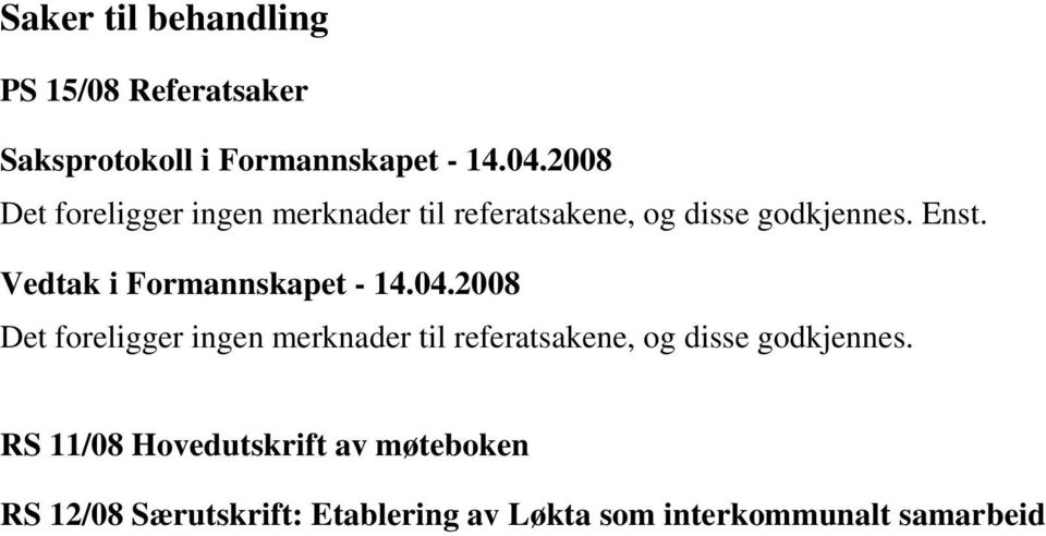 Det foreligger ingen merknader til referatsakene, og disse godkjennes.