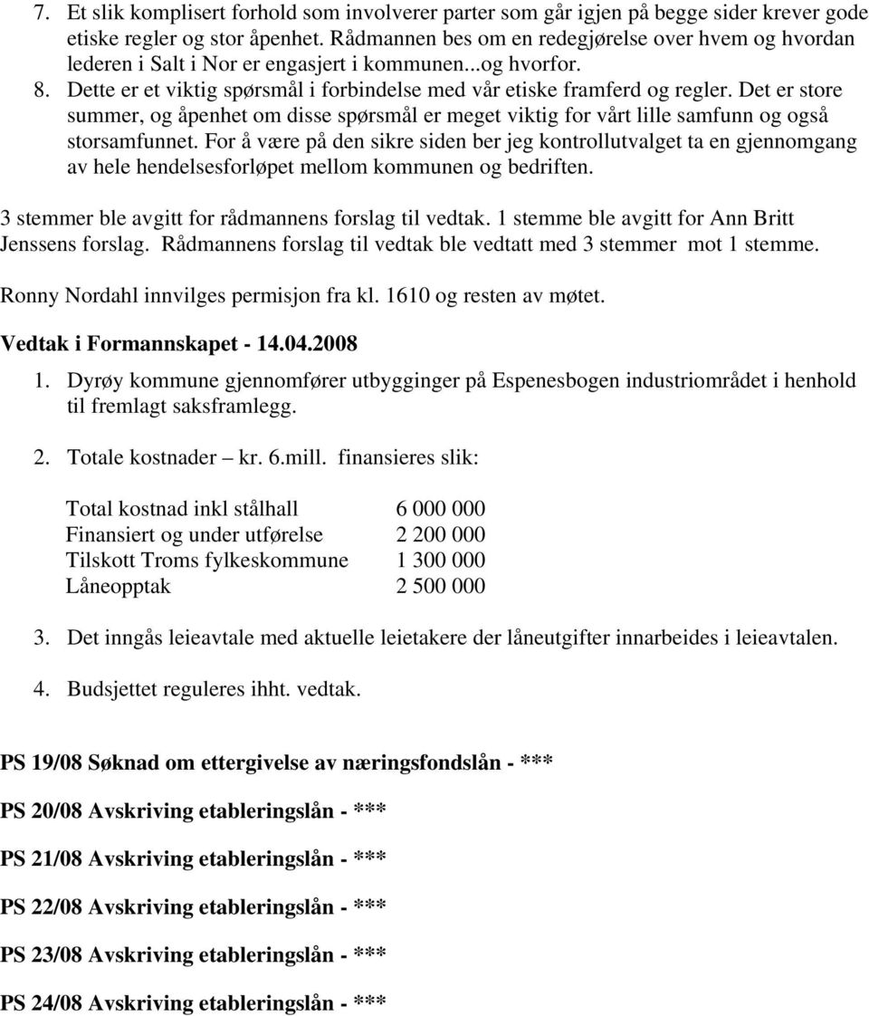 Det er store summer, og åpenhet om disse spørsmål er meget viktig for vårt lille samfunn og også storsamfunnet.