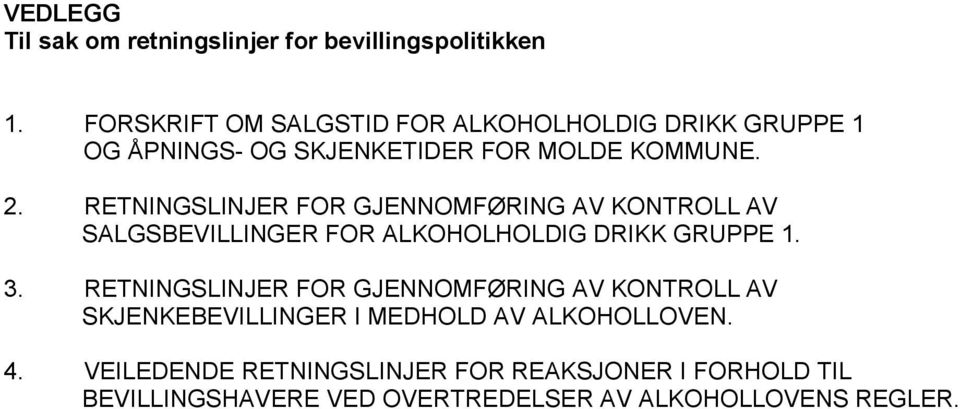 RETNINGSLINJER FOR GJENNOMFØRING AV KONTROLL AV SALGSBEVILLINGER FOR ALKOHOLHOLDIG DRIKK GRUPPE 1. 3.