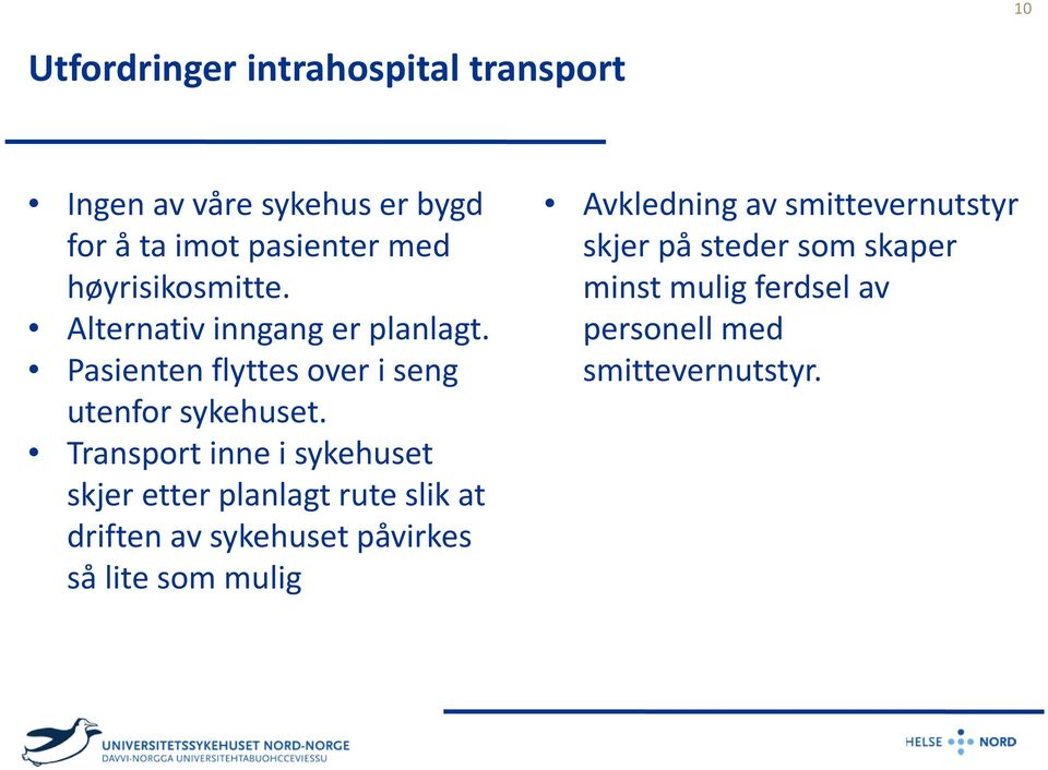 Transport inne i sykehuset skjer etter planlagt rute slik at driften av sykehuset påvirkes så lite som