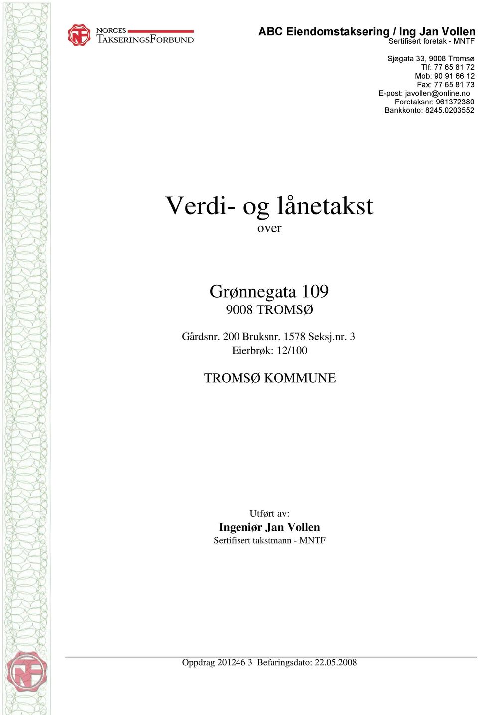 0203552 Verdi- og lånetakst over Grønnegata 109 9008 TROMSØ Gårdsnr.