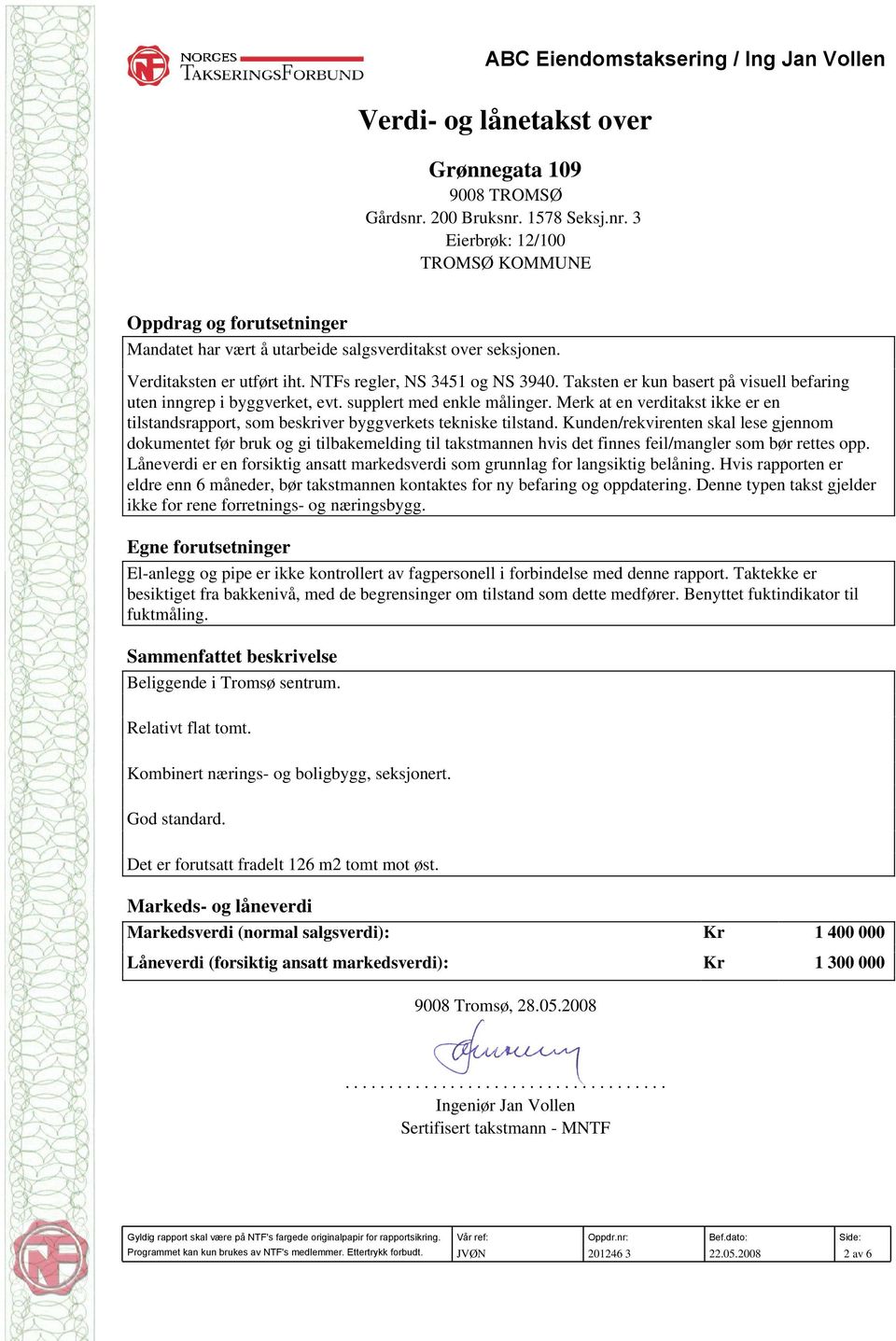 Merk at en verditakst ikke er en tilstandsrapport, som beskriver byggverkets tekniske tilstand.