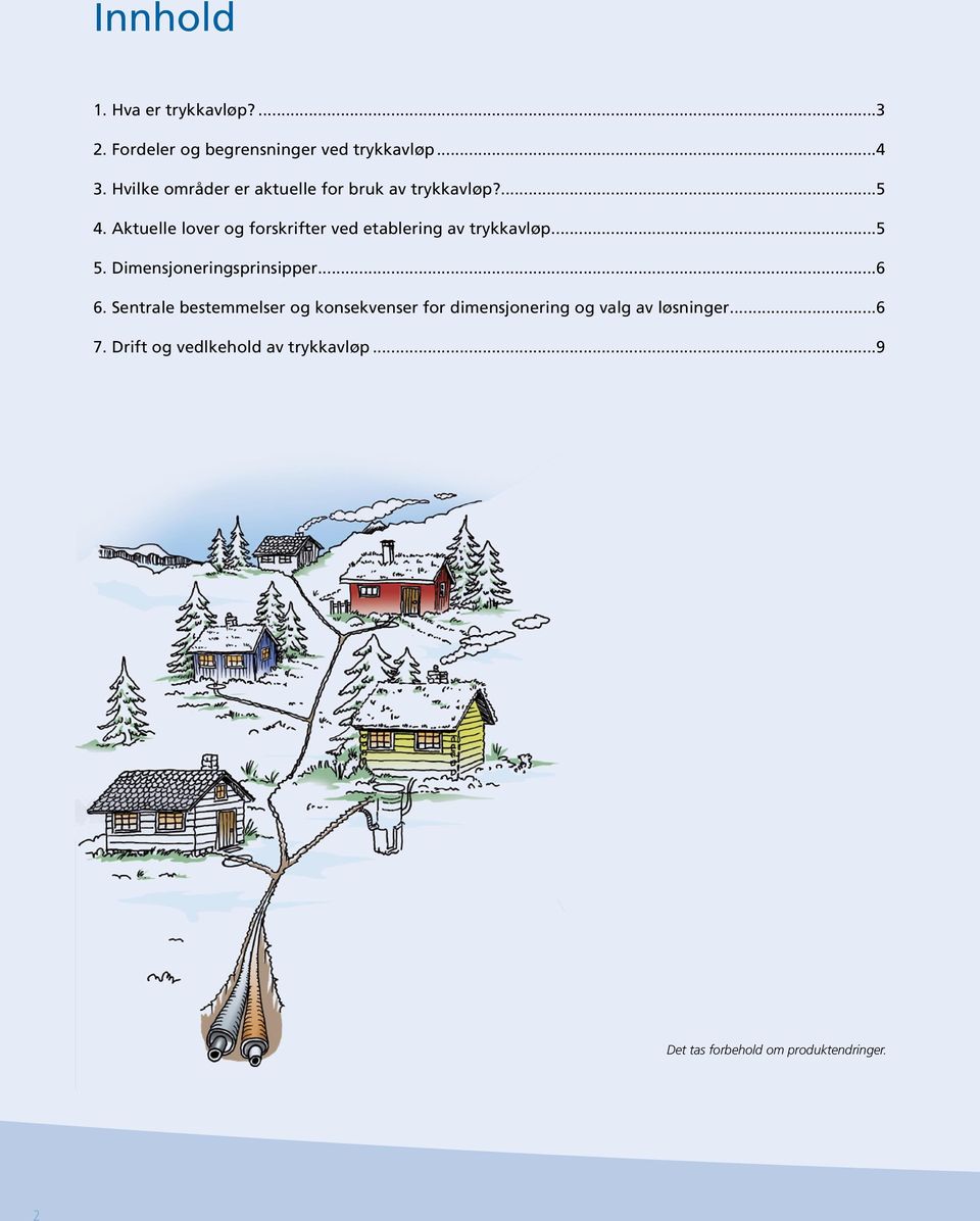 Aktuelle lover og forskrifter ved etablering av trykkavløp...5 5. Dimensjoneringsprinsipper...6 6.