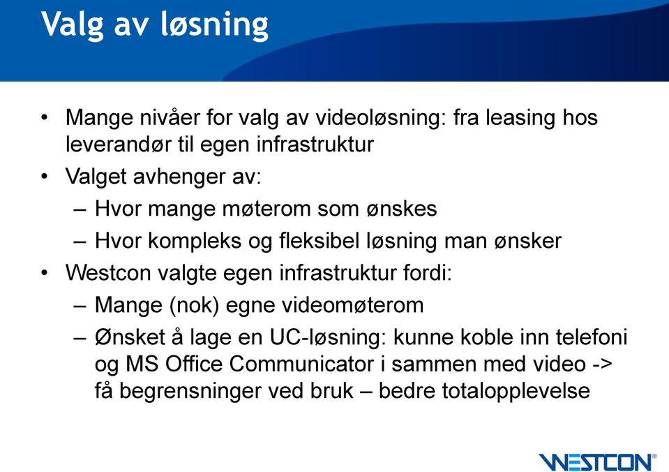 valgte egen infrastruktur fordi: Mange (nok) egne videomøterom Ønsket å lage en UC-løsning: kunne koble