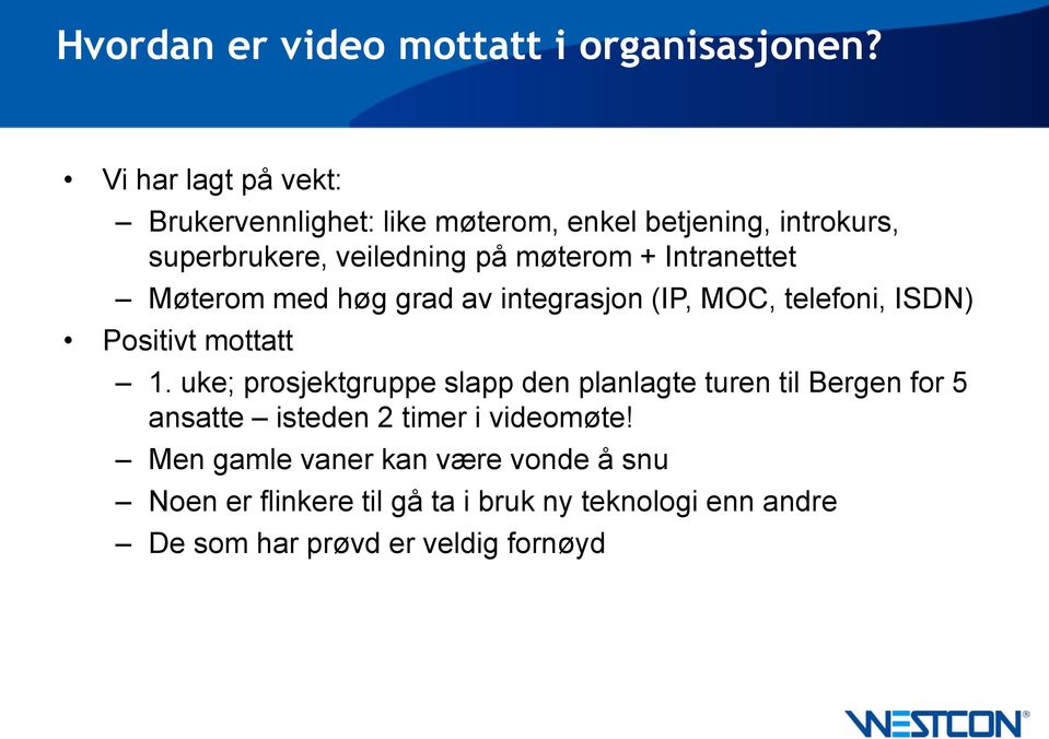 Intranettet Møterom med høg grad av integrasjon (IP, MOC, telefoni, ISDN) Positivt mottatt 1.