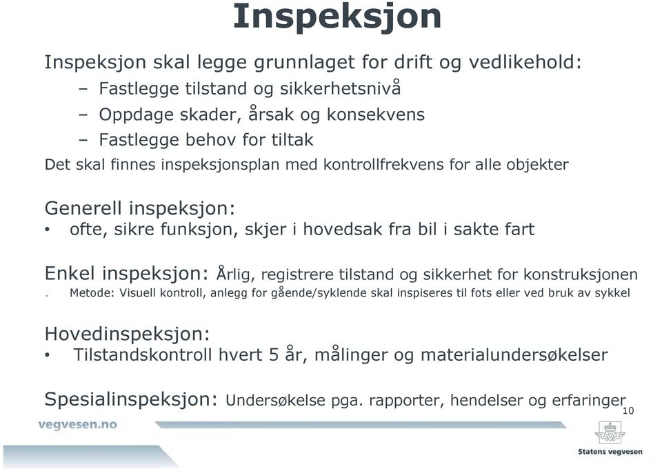 inspeksjon: Årlig, registrere tilstand og sikkerhet for konstruksjonen!