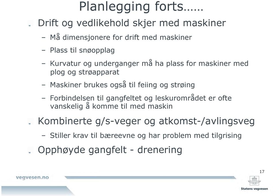 underganger må ha plass for maskiner med plog og strøapparat Maskiner brukes også til feiing og strøing