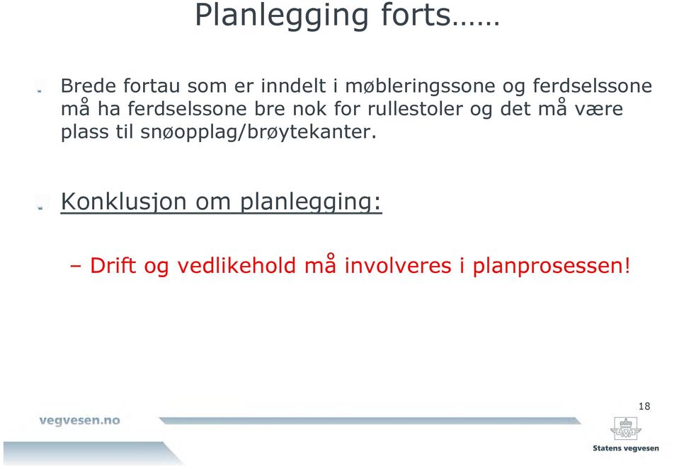 ha ferdselssone bre nok for rullestoler og det må være plass