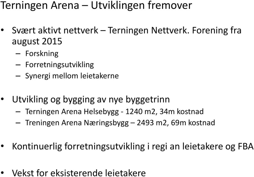 bygging av nye byggetrinn Terningen Arena Helsebygg - 1240 m2, 34m kostnad Treningen Arena