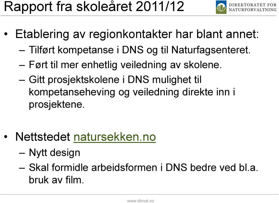 Gitt prosjektskolene i DNS mulighet til kompetanseheving og veiledning direkte inn i