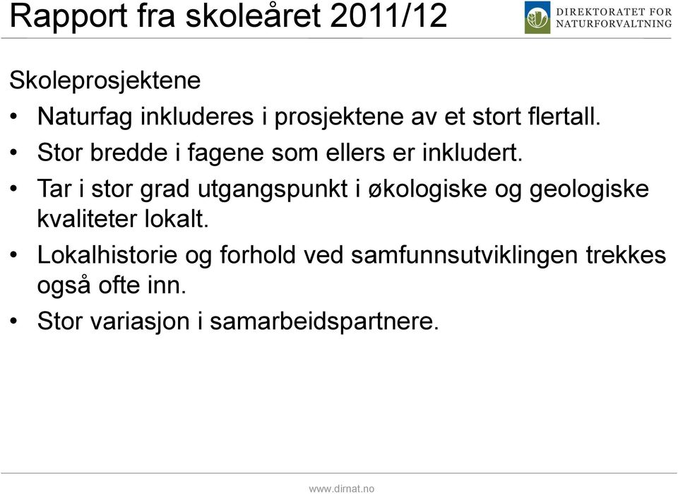 Tar i stor grad utgangspunkt i økologiske og geologiske kvaliteter lokalt.