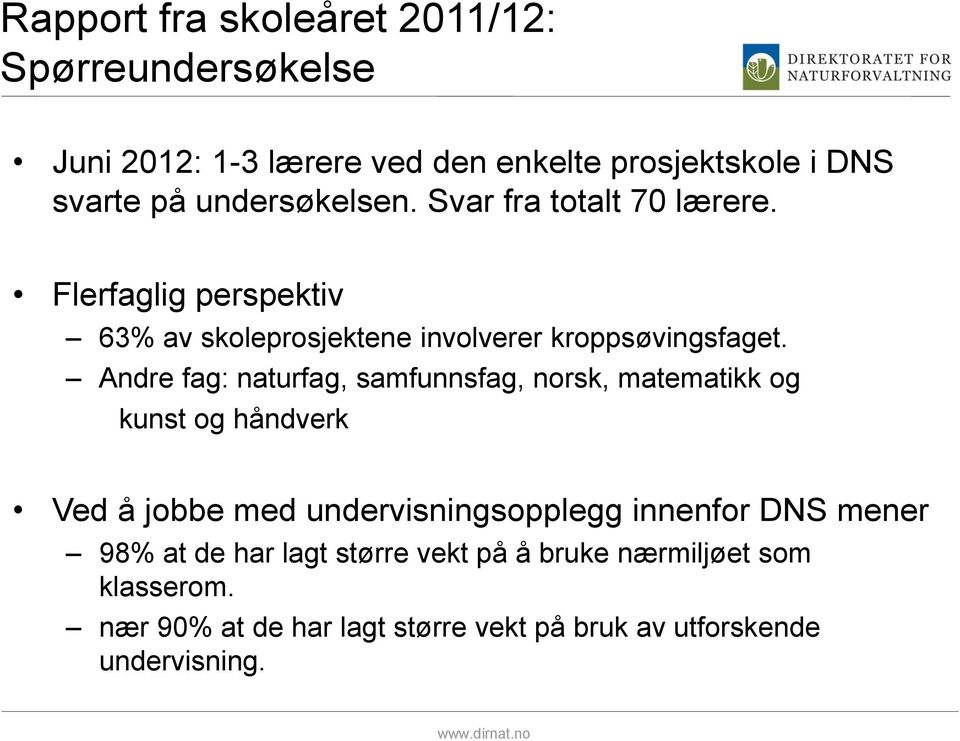 Andre fag: naturfag, samfunnsfag, norsk, matematikk og kunst og håndverk Ved å jobbe med undervisningsopplegg innenfor DNS