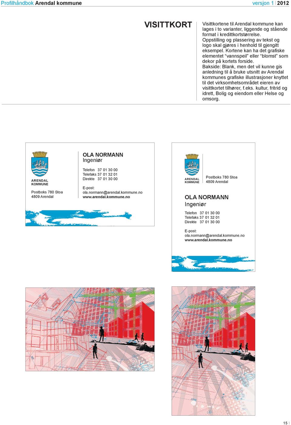 Bakside: Blank, men det vil kunne gis anledning til å bruke utsnitt av Arendal kommunes grafiske illustrasjoner knyttet til det virksomhetsområdet eieren av visittkortet tilhører, f.eks.