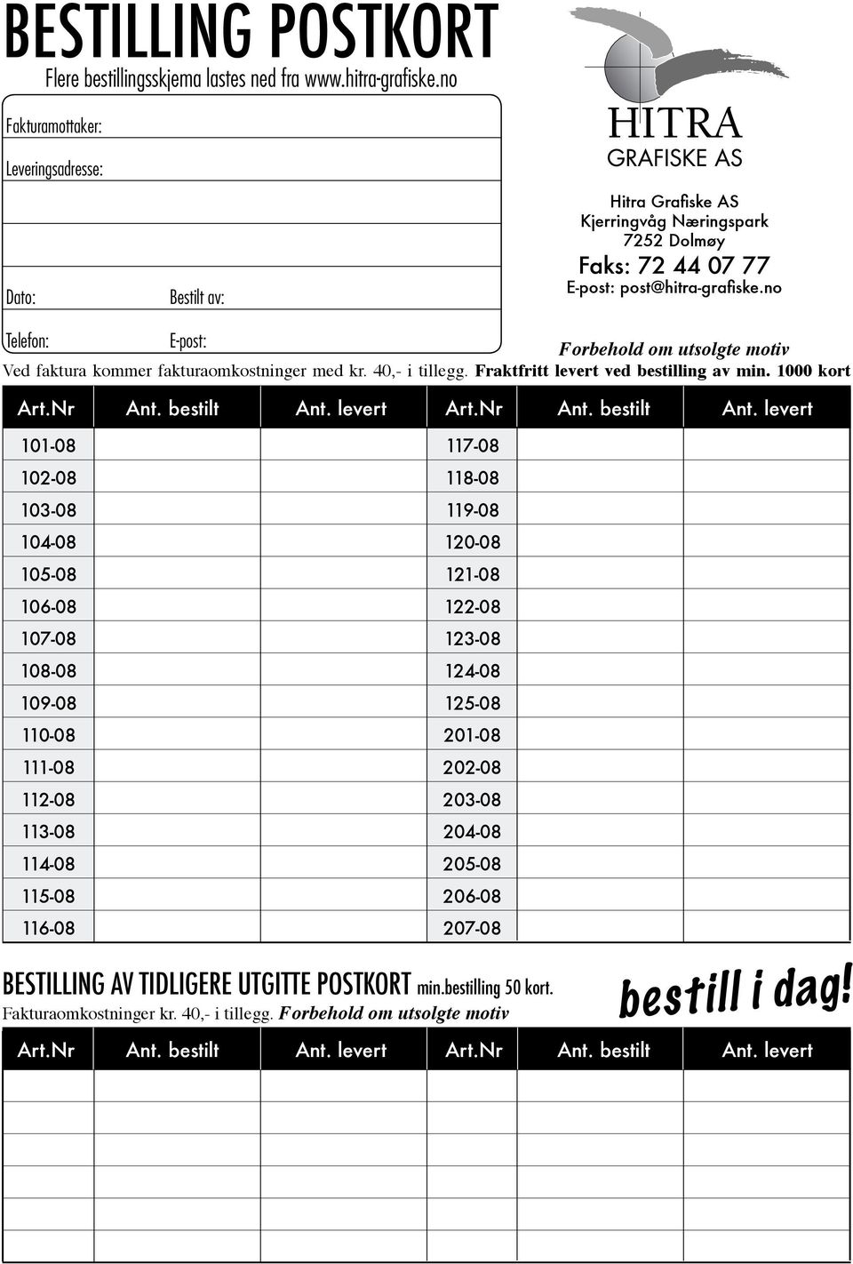 no Telefon: E-post: Forbehold om utsolgte motiv Ved faktura kommer fakturaomkostninger med kr. 40,- i tillegg. Fraktfritt levert ved bestilling av min. 1000 kort Art.Nr Ant. bestilt Ant. levert Art.