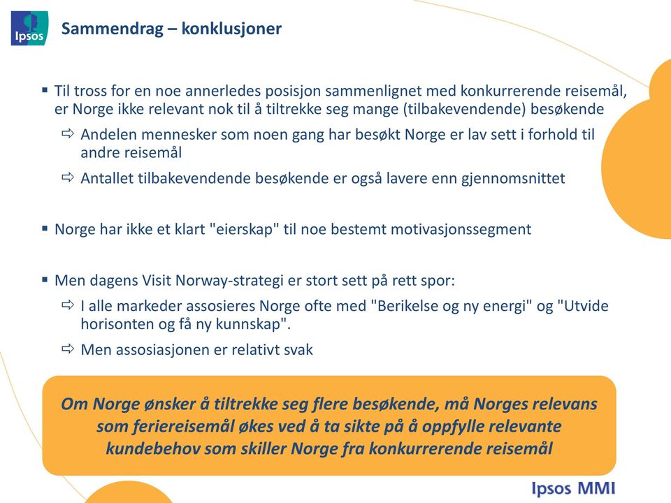 bestemt motivasjonssegment Men dagens Visit Norway-strategi er stort sett på rett spor: I alle markeder assosieres Norge ofte med "Berikelse og ny energi" og "Utvide horisonten og få ny kunnskap".