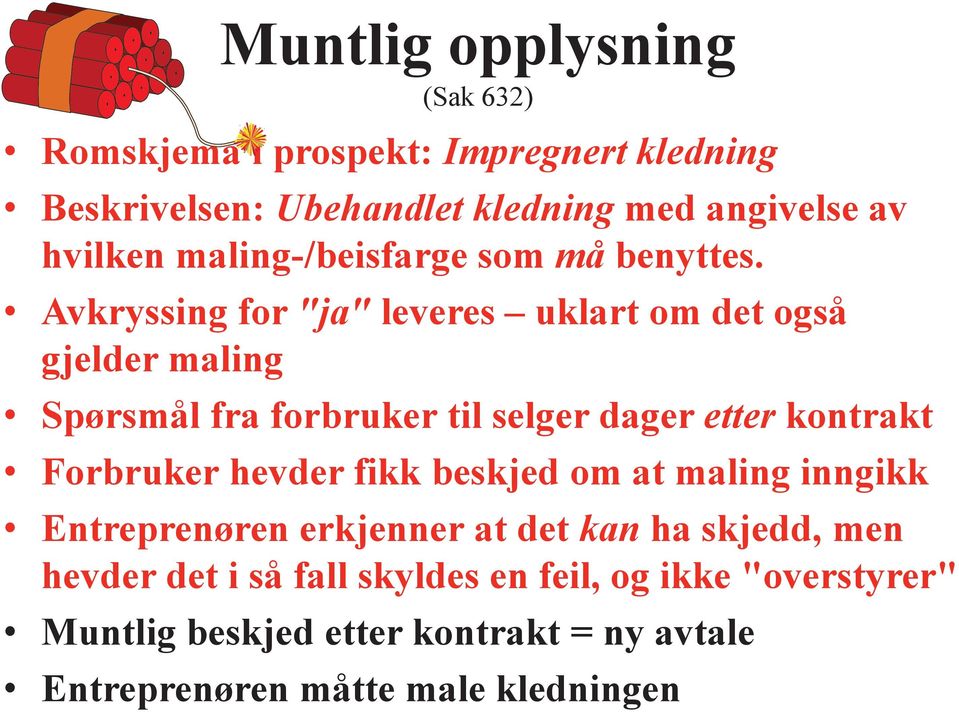 Avkryssing for "ja" leveres uklart om det også gjelder maling Spørsmål fra forbruker til selger dager etter kontrakt Forbruker