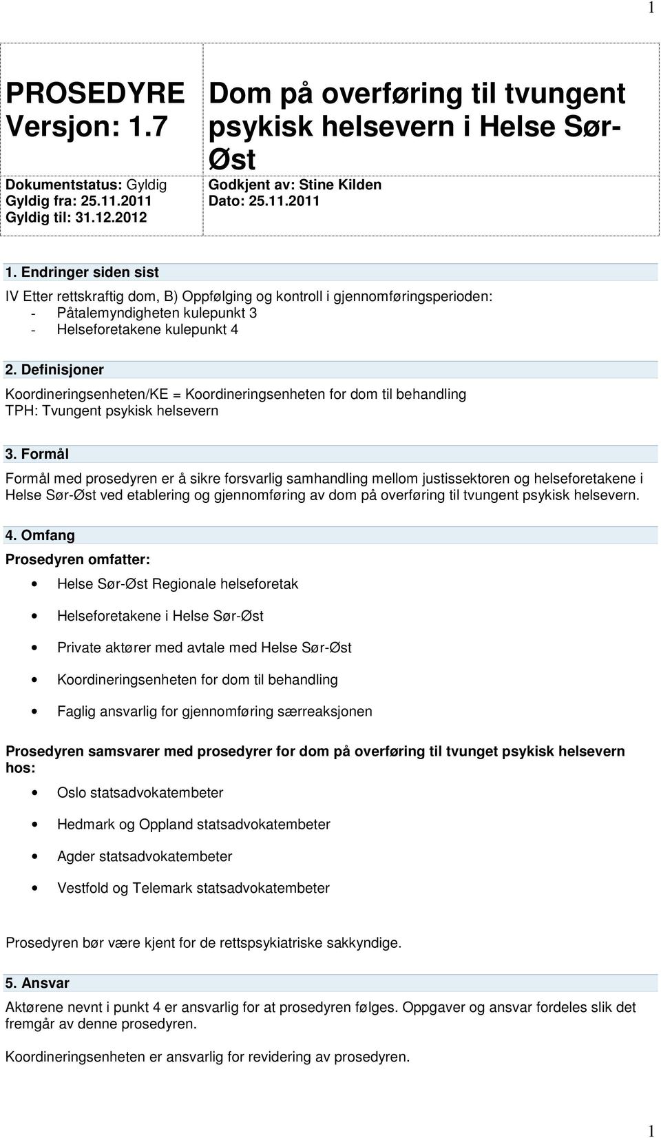 Definisjoner Koordineringsenheten/KE = Koordineringsenheten for dom til behandling TPH: Tvungent psykisk helsevern 3.