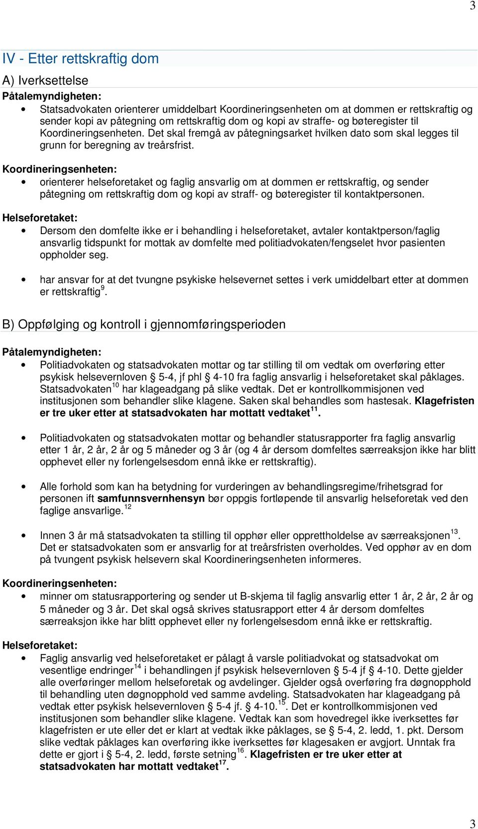 orienterer helseforetaket og faglig ansvarlig om at dommen er rettskraftig, og sender påtegning om rettskraftig dom og kopi av straff- og bøteregister til kontaktpersonen.