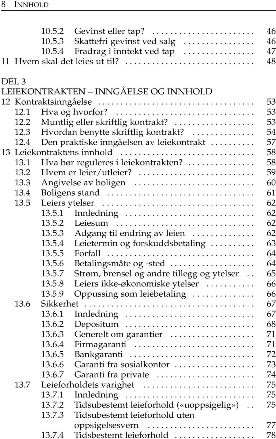 .................. 53 12.3 Hvordan benytte skriftlig kontrakt?.............. 54 12.4 Den praktiske inngåelsen av leiekontrakt.......... 57 13 Leiekontraktens innhold.............................. 58 13.