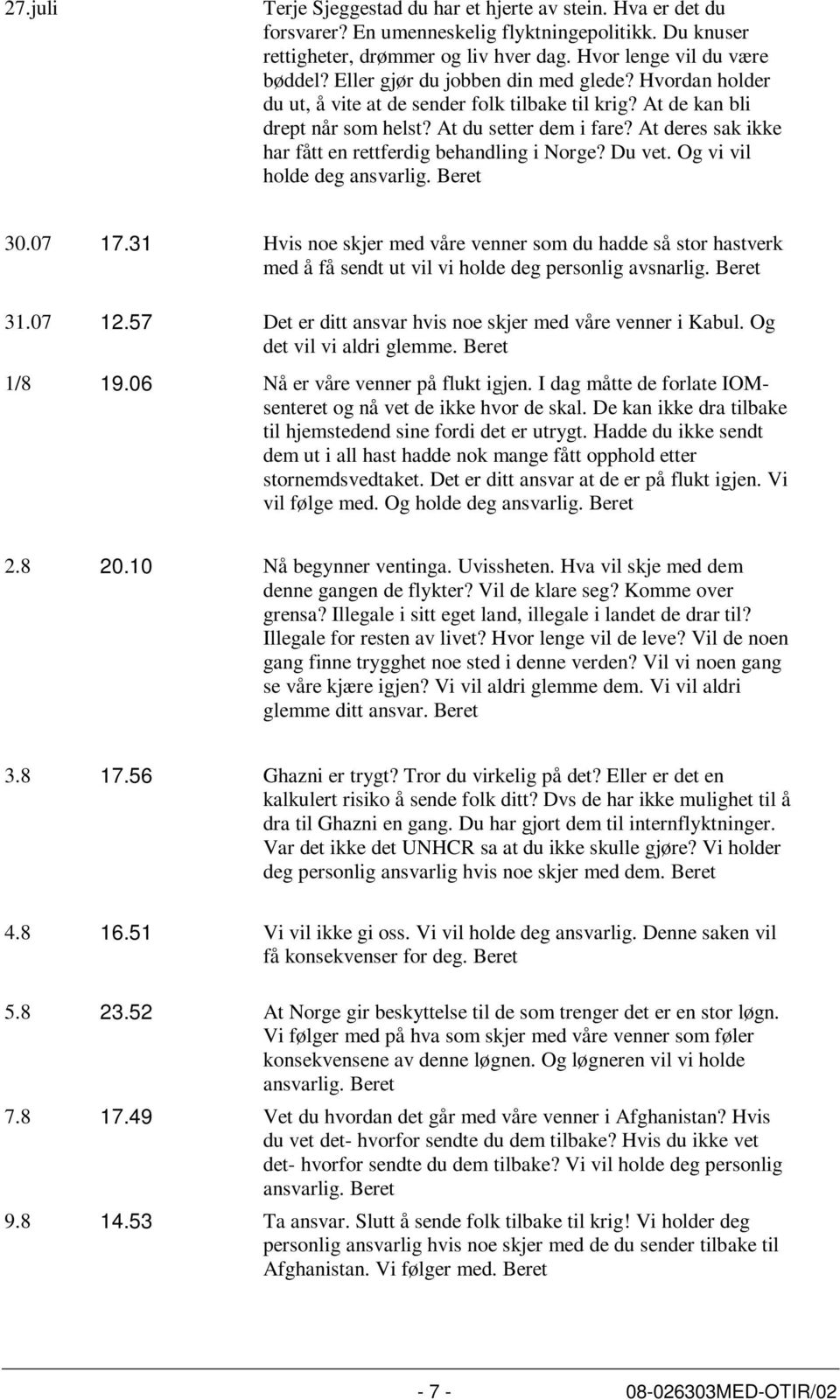 At deres sak ikke har fått en rettferdig behandling i Norge? Du vet. Og vi vil holde deg ansvarlig. Beret 30.07 17.