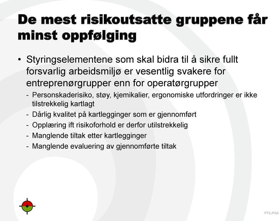 ergonomiske utfordringer er ikke tilstrekkelig kartlagt - Dårlig kvalitet på kartlegginger som er gjennomført - Opplæring