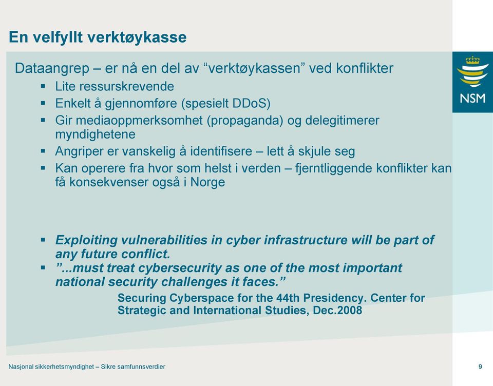 konsekvenser også i Norge Exploiting vulnerabilities in cyber infrastructure will be part of any future conflict.