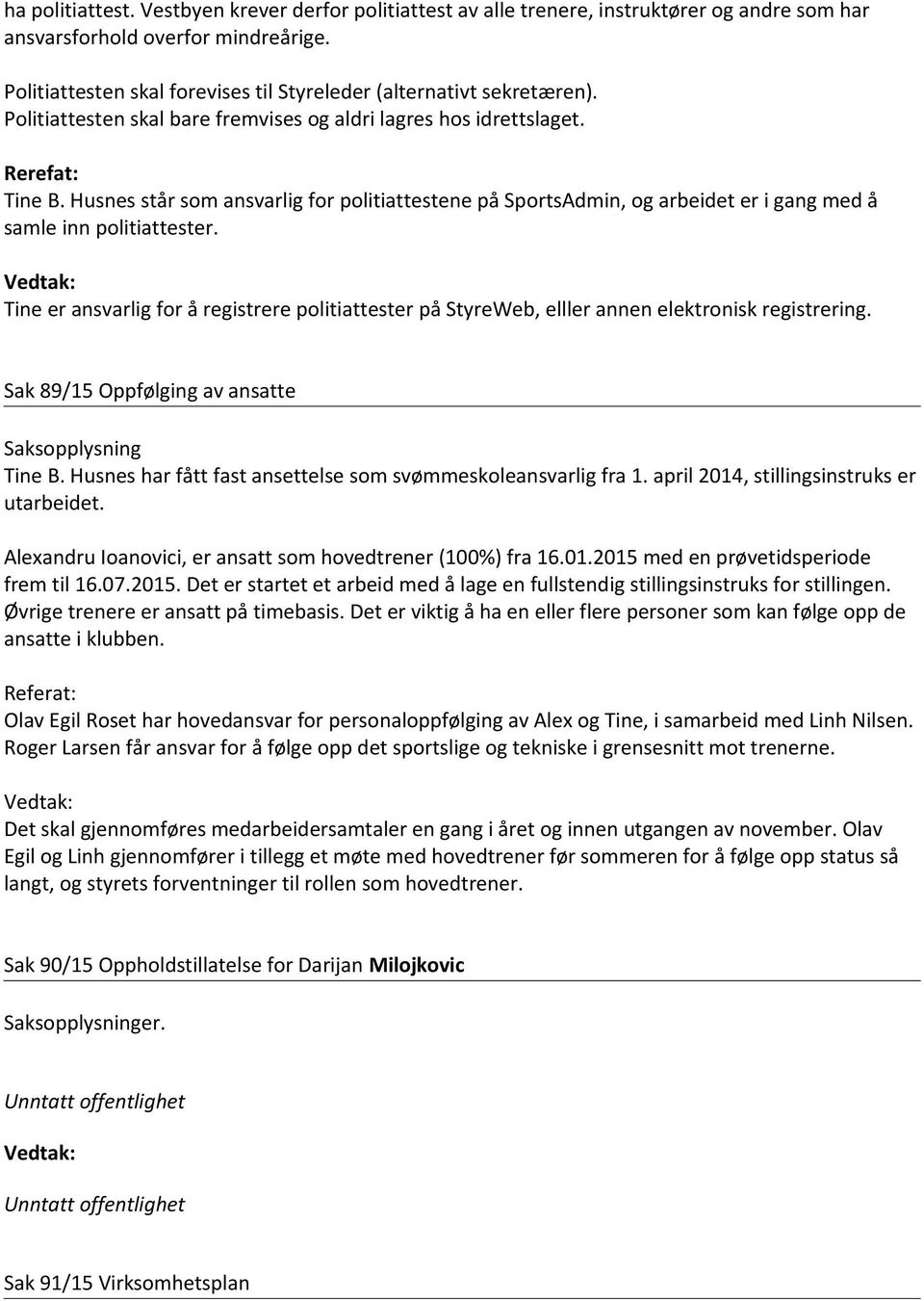 Husnes står som ansvarlig for politiattestene på SportsAdmin, og arbeidet er i gang med å samle inn politiattester.