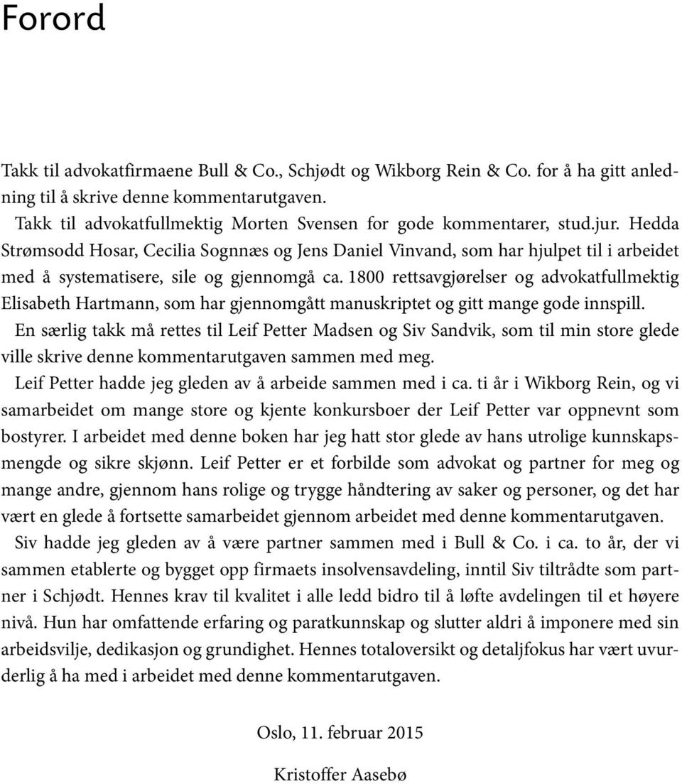 Hedda Strømsodd Hosar, Cecilia Sognnæs og Jens Daniel Vinvand, som har hjulpet til i arbeidet med å systematisere, sile og gjennomgå ca.