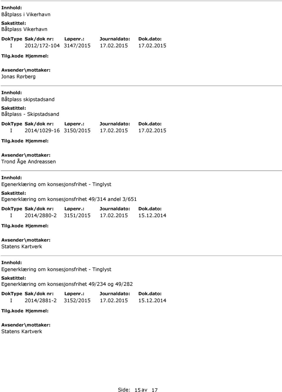 nnhold: Egenerklæring om konsesjonsfrihet 49/314 andel 3/651 2014/2880-2 3151/2015 15.12.