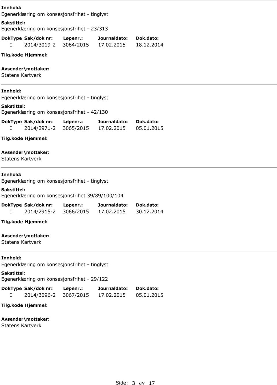 nnhold: Egenerklæring om konsesjonsfrihet 39/89/100/104 2014/2915-2 3066/2015 30.12.